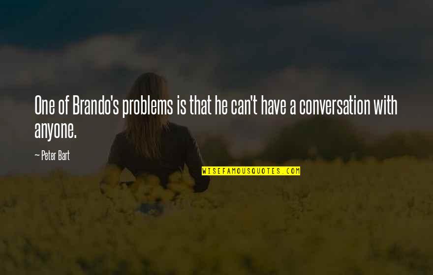 You're Not The Only One With Problems Quotes By Peter Bart: One of Brando's problems is that he can't