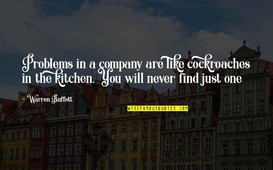 You're Not The Only One With Problems Quotes By Warren Buffett: Problems in a company are like cockroaches in