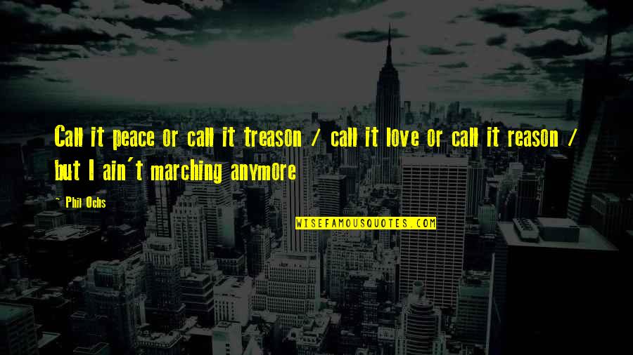 You're Not The Reason Anymore Quotes By Phil Ochs: Call it peace or call it treason /