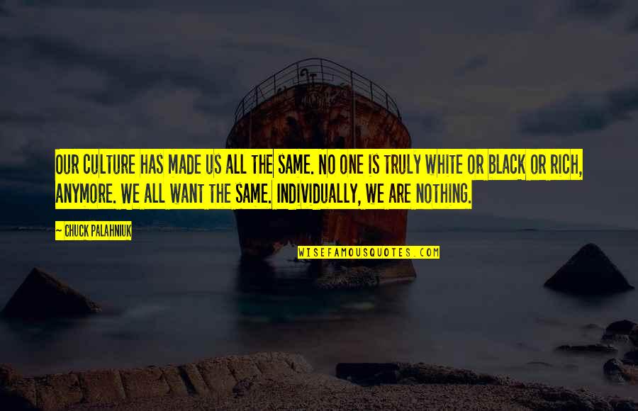 You're Not The Same Anymore Quotes By Chuck Palahniuk: Our culture has made us all the same.