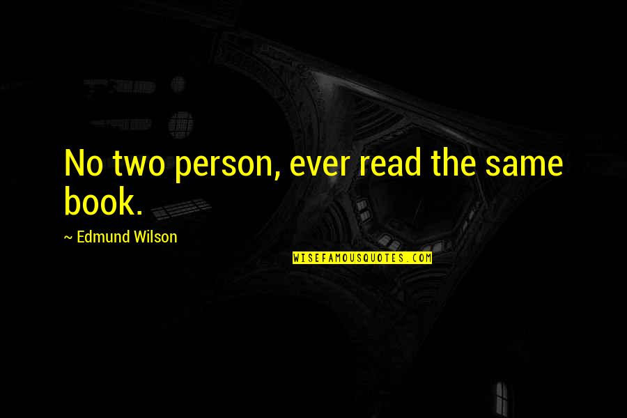 You're Not The Same Person Quotes By Edmund Wilson: No two person, ever read the same book.