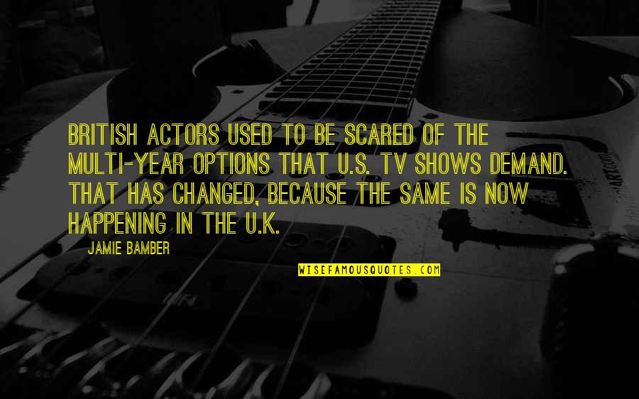 You're Not The Same You've Changed Quotes By Jamie Bamber: British actors used to be scared of the