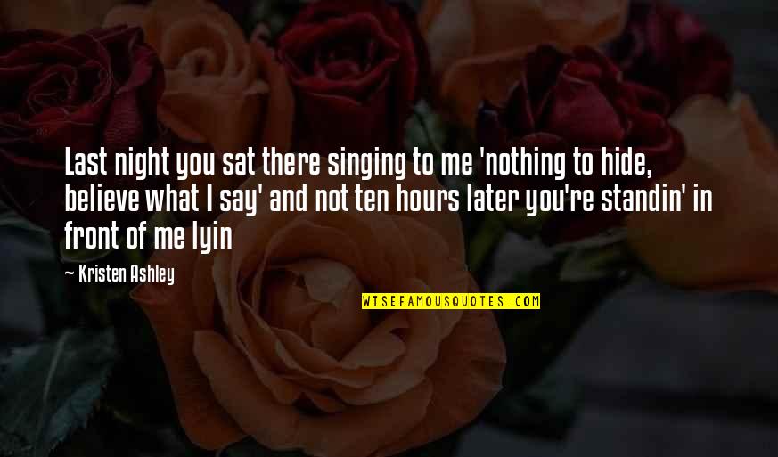 You're Not There Quotes By Kristen Ashley: Last night you sat there singing to me