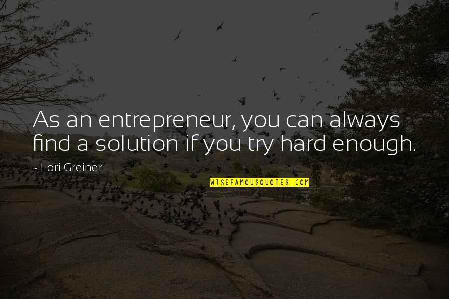 You're Not Trying Hard Enough Quotes By Lori Greiner: As an entrepreneur, you can always find a