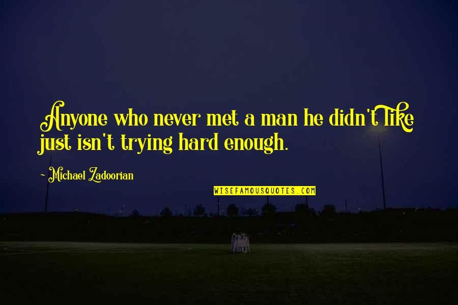 You're Not Trying Hard Enough Quotes By Michael Zadoorian: Anyone who never met a man he didn't