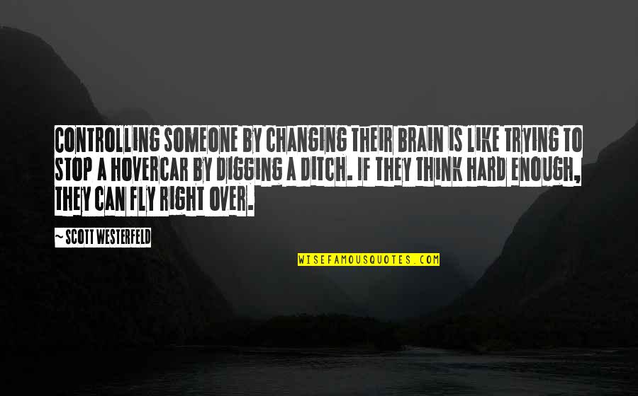 You're Not Trying Hard Enough Quotes By Scott Westerfeld: Controlling someone by changing their brain is like