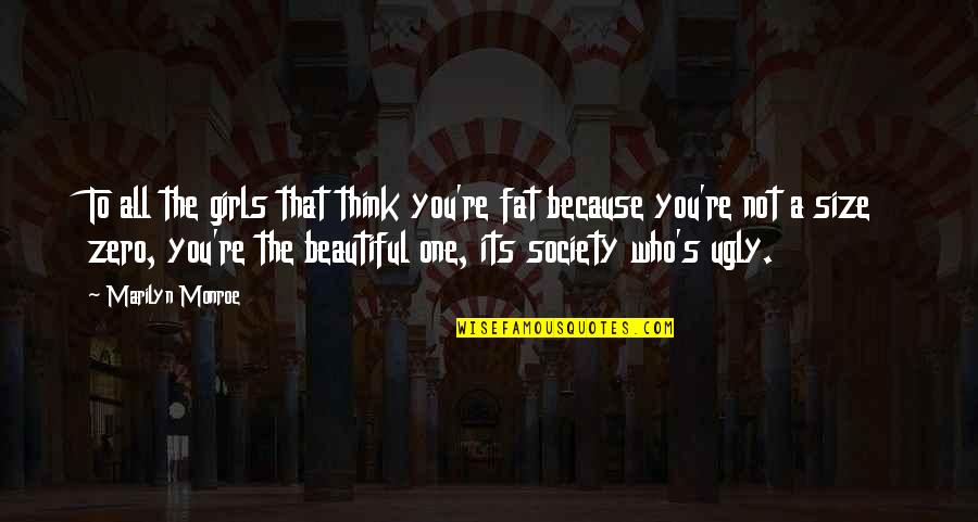 You're Not Ugly Quotes By Marilyn Monroe: To all the girls that think you're fat