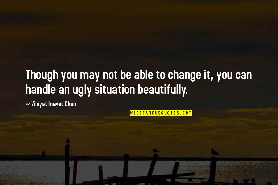 You're Not Ugly Quotes By Vilayat Inayat Khan: Though you may not be able to change