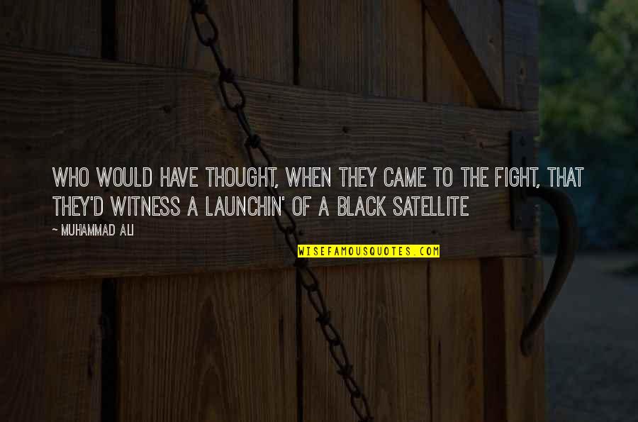 You're Not Who I Thought You Were Quotes By Muhammad Ali: Who would have thought, when they came to