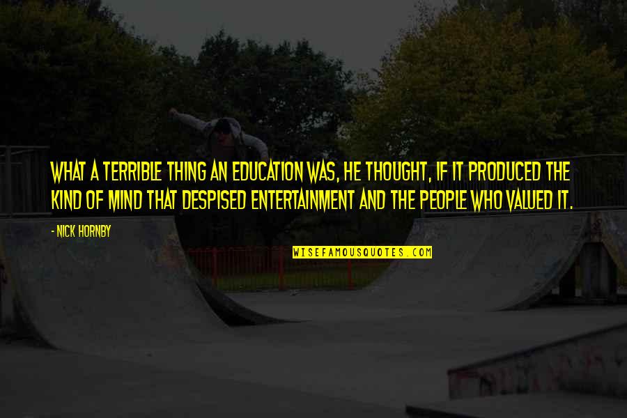 You're Not Who I Thought You Were Quotes By Nick Hornby: What a terrible thing an education was, he