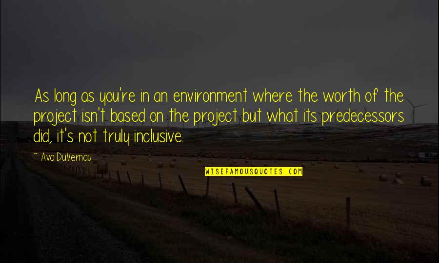 You're Not Worth It Quotes By Ava DuVernay: As long as you're in an environment where You're Not Worth It Quotes By Ava DuVernay: As long as you're in an environment where