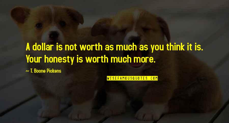 You're Not Worth It Quotes By T. Boone Pickens: A dollar is not worth as much as You're Not Worth It Quotes By T. Boone Pickens: A dollar is not worth as much as