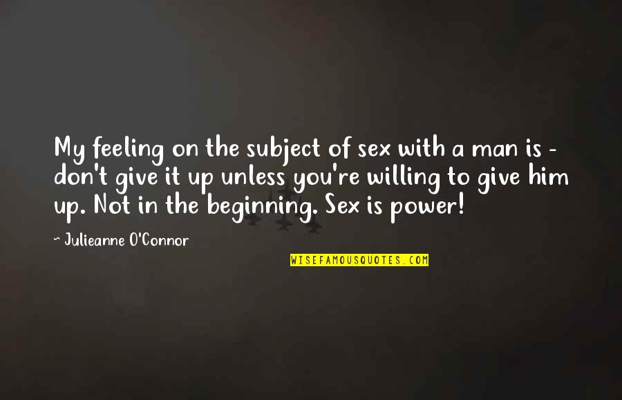 You're Not Worth My Love Quotes By Julieanne O'Connor: My feeling on the subject of sex with