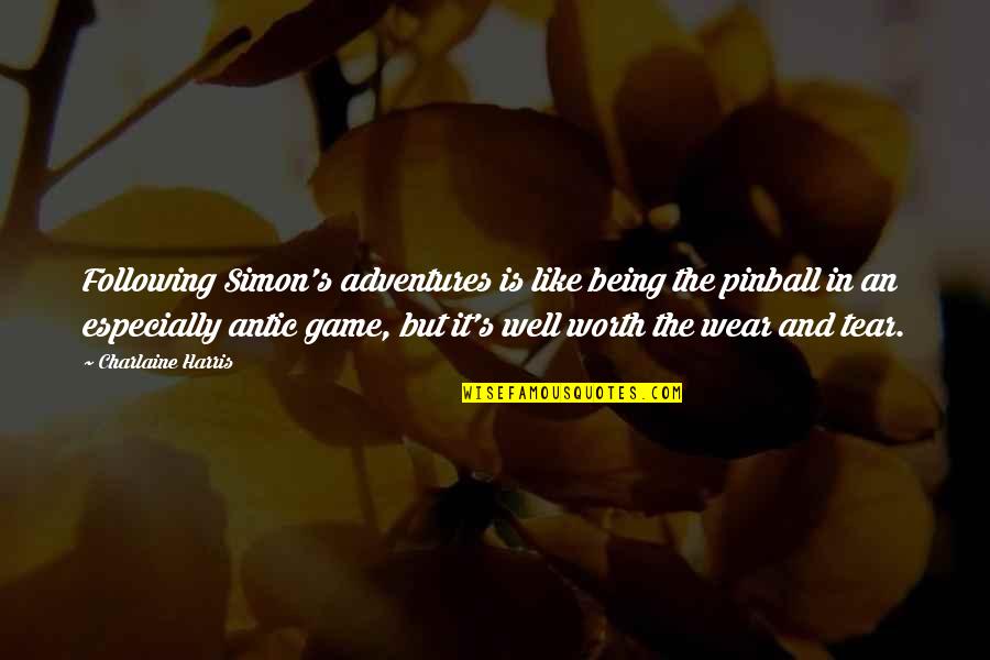 You're Not Worth My Tears Quotes By Charlaine Harris: Following Simon's adventures is like being the pinball You're Not Worth My Tears Quotes By Charlaine Harris: Following Simon's adventures is like being the pinball