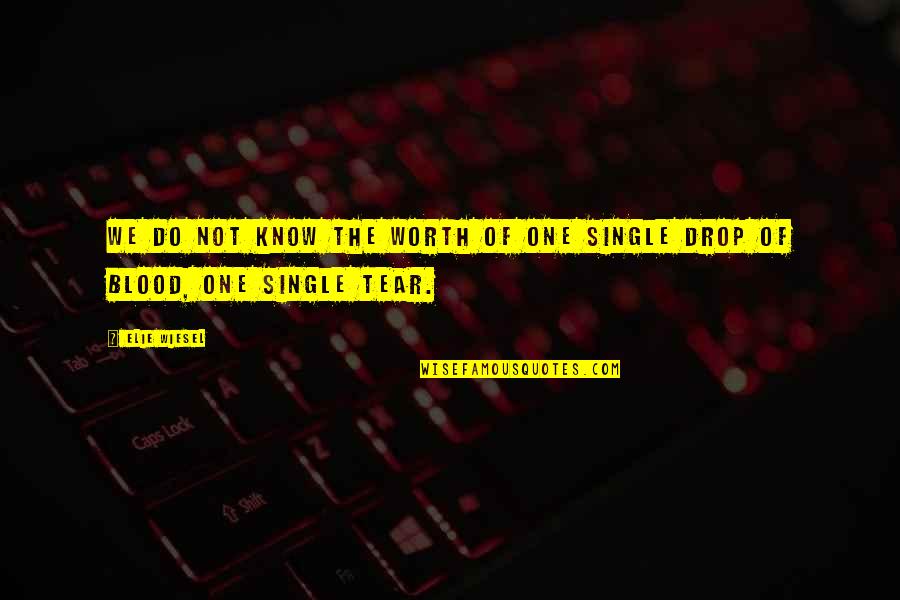 You're Not Worth My Tears Quotes By Elie Wiesel: We do not know the worth of one