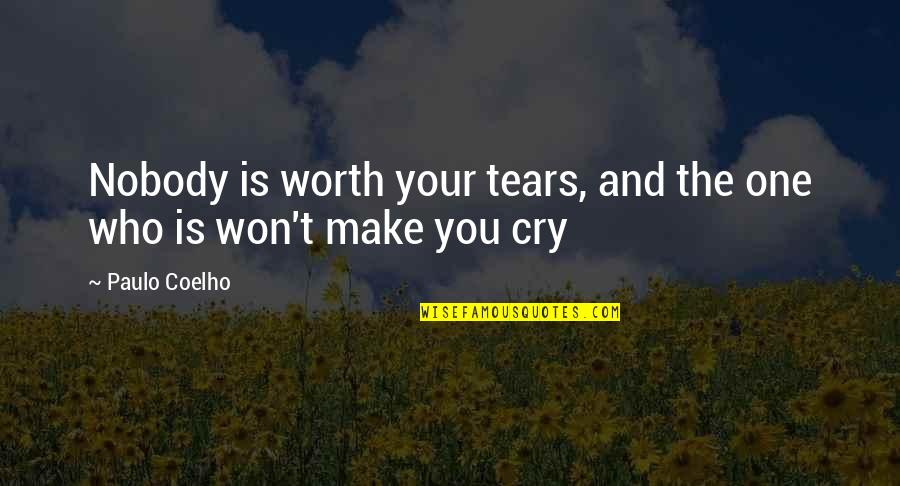 You're Not Worth My Tears Quotes By Paulo Coelho: Nobody is worth your tears, and the one