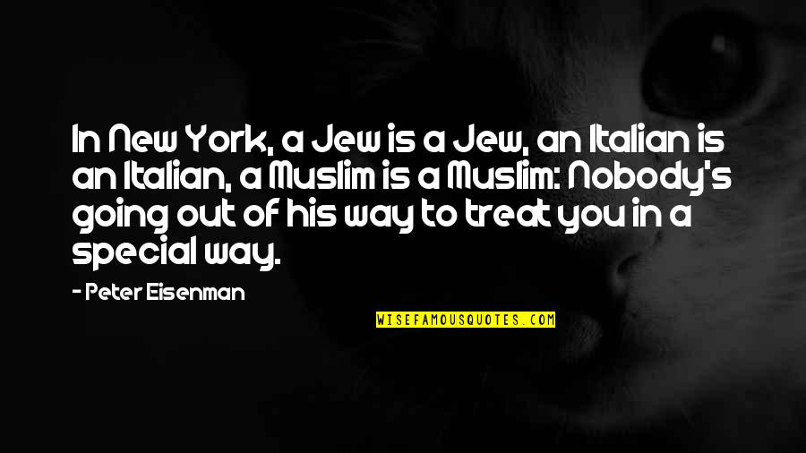You're Not Worth My Tears Quotes By Peter Eisenman: In New York, a Jew is a Jew, You're Not Worth My Tears Quotes By Peter Eisenman: In New York, a Jew is a Jew,