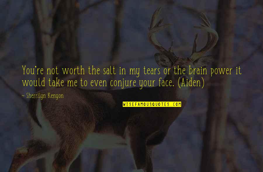 You're Not Worth My Tears Quotes By Sherrilyn Kenyon: You're not worth the salt in my tears You're Not Worth My Tears Quotes By Sherrilyn Kenyon: You're not worth the salt in my tears