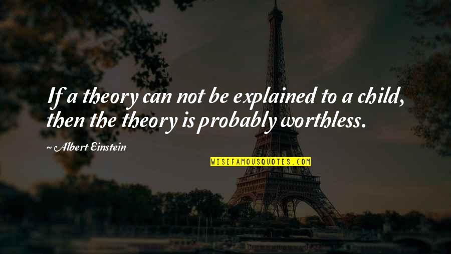 You're Not Worthless Quotes By Albert Einstein: If a theory can not be explained to You're Not Worthless Quotes By Albert Einstein: If a theory can not be explained to