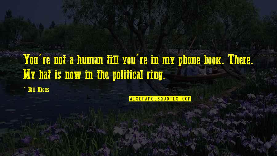 You're Not You Book Quotes By Bill Hicks: You're not a human till you're in my