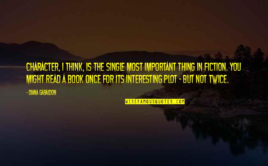 You're Not You Book Quotes By Diana Gabaldon: Character, I think, is the single most important