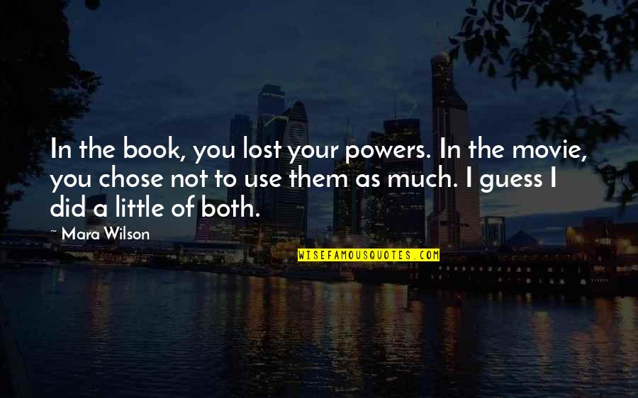 You're Not You Book Quotes By Mara Wilson: In the book, you lost your powers. In