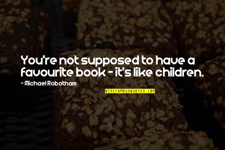 You're Not You Book Quotes By Michael Robotham: You're not supposed to have a favourite book
