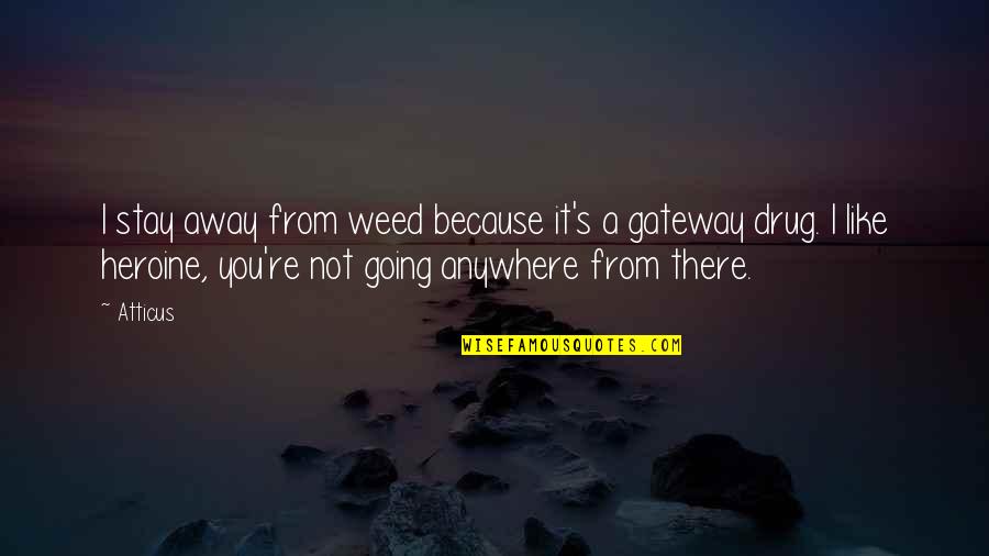 You're Not You Quotes By Atticus: I stay away from weed because it's a You're Not You Quotes By Atticus: I stay away from weed because it's a