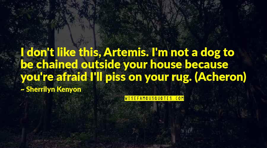 You're Not You Quotes By Sherrilyn Kenyon: I don't like this, Artemis. I'm not a You're Not You Quotes By Sherrilyn Kenyon: I don't like this, Artemis. I'm not a