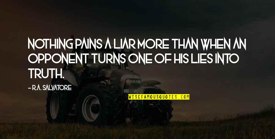 You're Nothing But A Liar Quotes By R.A. Salvatore: Nothing pains a liar more than when an