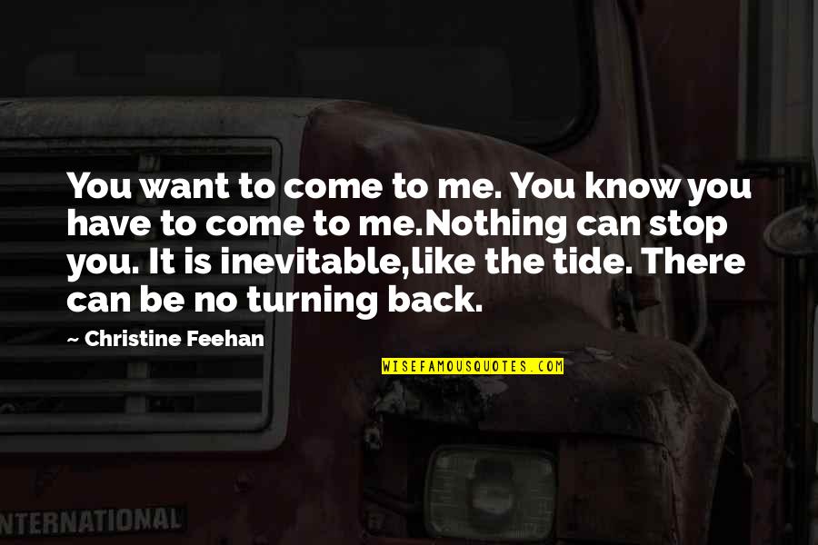 You're Nothing To Me Quotes By Christine Feehan: You want to come to me. You know You're Nothing To Me Quotes By Christine Feehan: You want to come to me. You know