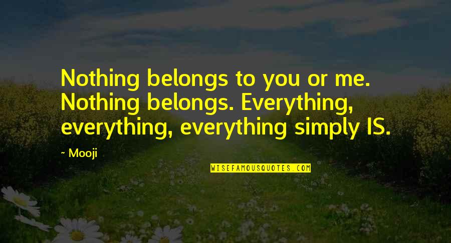 You're Nothing To Me Quotes By Mooji: Nothing belongs to you or me. Nothing belongs.