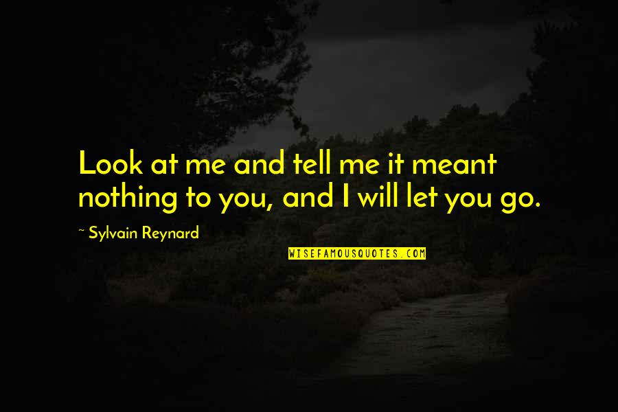 You're Nothing To Me Quotes By Sylvain Reynard: Look at me and tell me it meant You're Nothing To Me Quotes By Sylvain Reynard: Look at me and tell me it meant