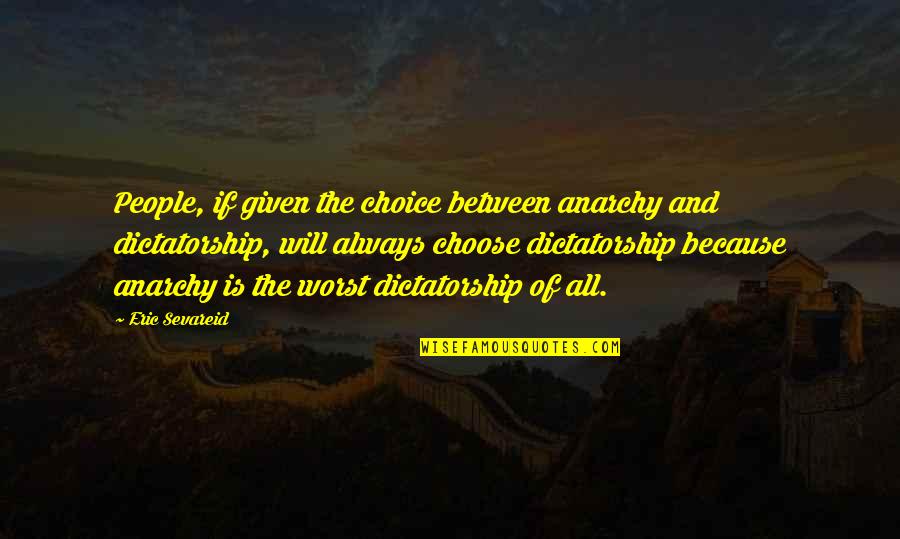 Youre Offended Quotes By Eric Sevareid: People, if given the choice between anarchy and Youre Offended Quotes By Eric Sevareid: People, if given the choice between anarchy and