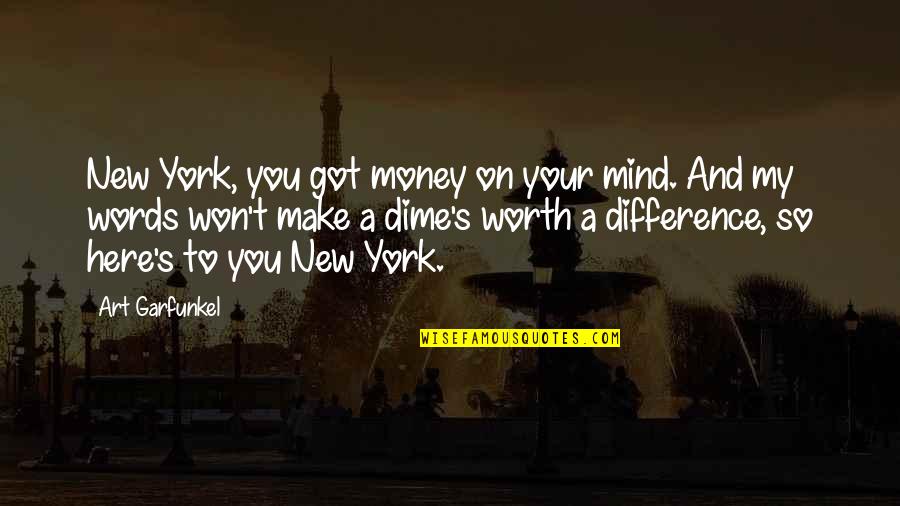 You're On My Mind Quotes By Art Garfunkel: New York, you got money on your mind. You're On My Mind Quotes By Art Garfunkel: New York, you got money on your mind.