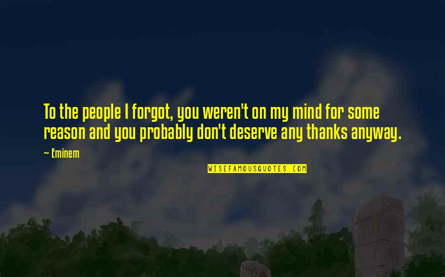 You're On My Mind Quotes By Eminem: To the people I forgot, you weren't on You're On My Mind Quotes By Eminem: To the people I forgot, you weren't on
