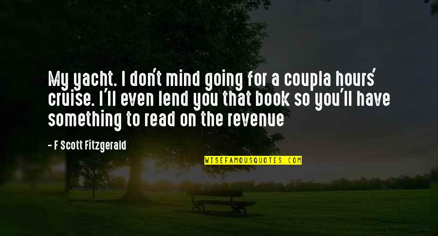 You're On My Mind Quotes By F Scott Fitzgerald: My yacht. I don't mind going for a You're On My Mind Quotes By F Scott Fitzgerald: My yacht. I don't mind going for a