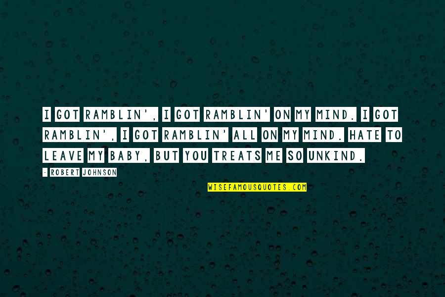 You're On My Mind Quotes By Robert Johnson: I got ramblin', I got ramblin' on my You're On My Mind Quotes By Robert Johnson: I got ramblin', I got ramblin' on my