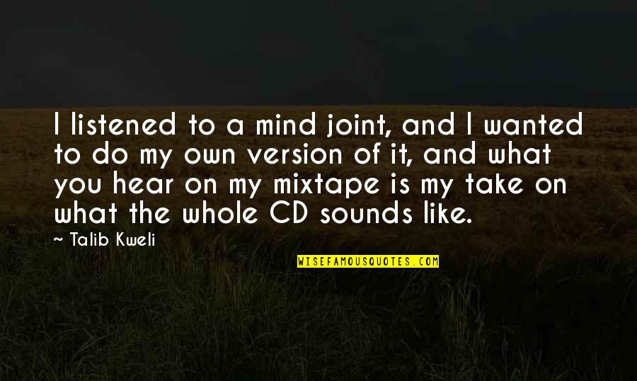 You're On My Mind Quotes By Talib Kweli: I listened to a mind joint, and I You're On My Mind Quotes By Talib Kweli: I listened to a mind joint, and I