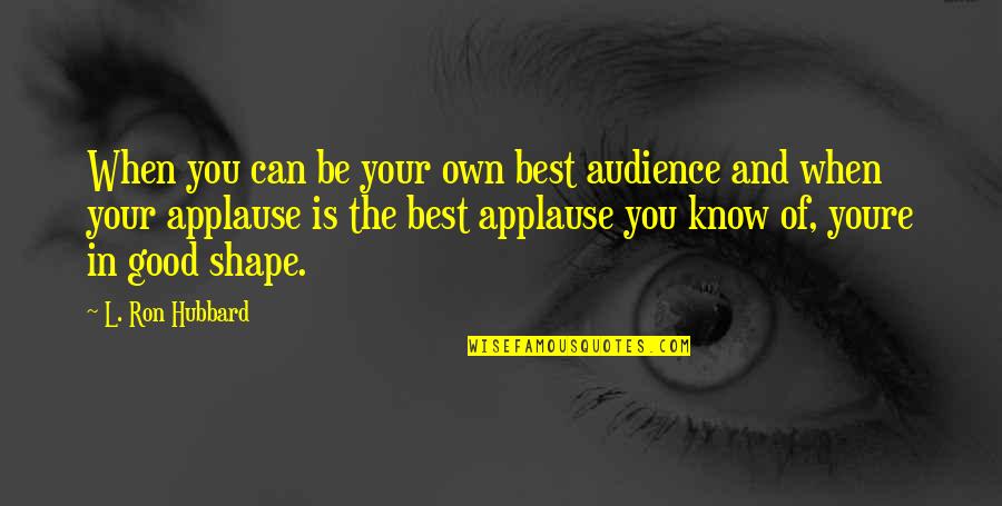 Youre On Your Own Quotes By L. Ron Hubbard: When you can be your own best audience