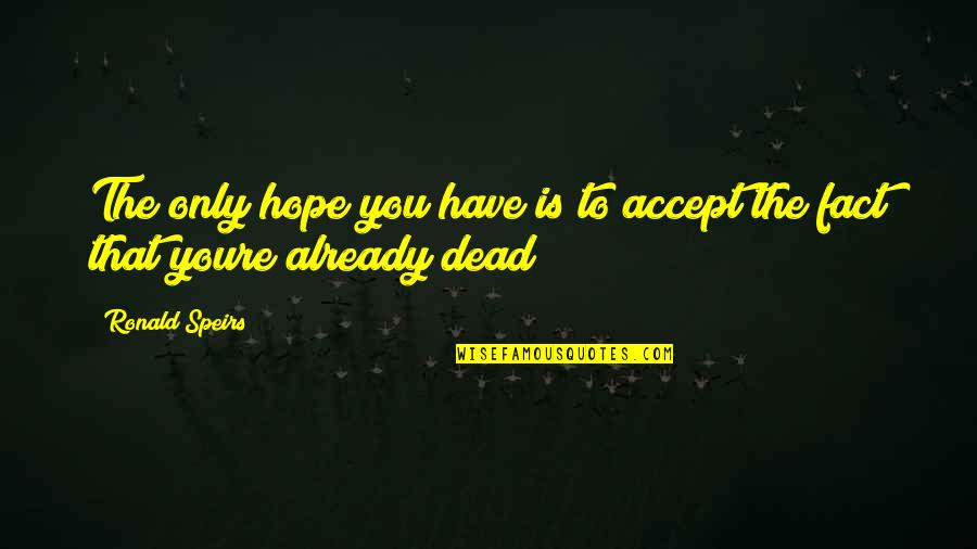 Youre On Your Own Quotes By Ronald Speirs: The only hope you have is to accept