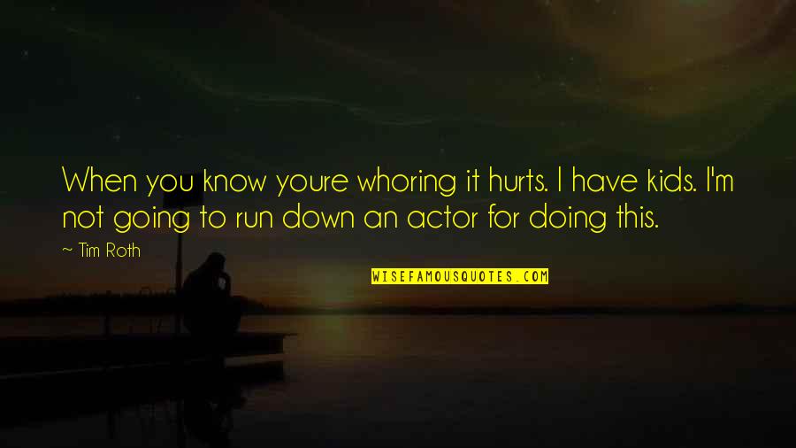 Youre On Your Own Quotes By Tim Roth: When you know youre whoring it hurts. I
