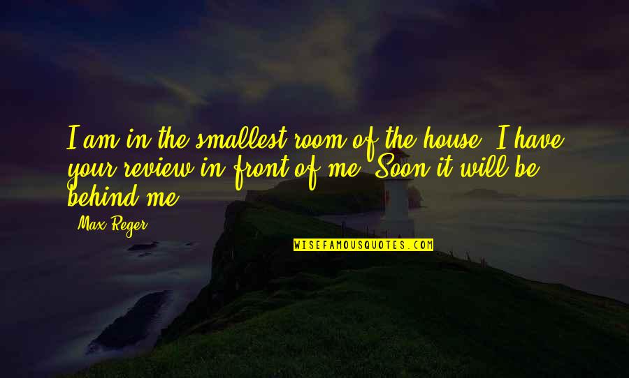 Youre Only As Old As You Feel Quote Quotes By Max Reger: I am in the smallest room of the