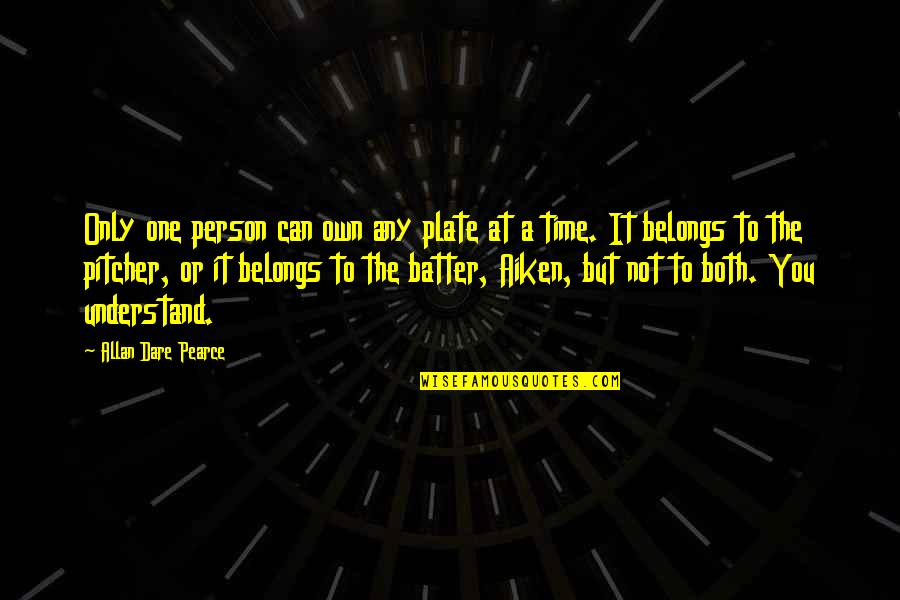 You're Only One Person Quotes By Allan Dare Pearce: Only one person can own any plate at You're Only One Person Quotes By Allan Dare Pearce: Only one person can own any plate at