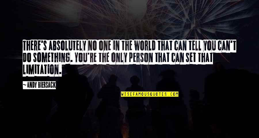 You're Only One Person Quotes By Andy Biersack: There's absolutely no one in the world that You're Only One Person Quotes By Andy Biersack: There's absolutely no one in the world that