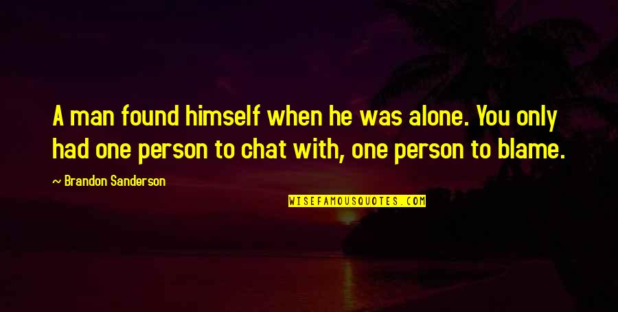 You're Only One Person Quotes By Brandon Sanderson: A man found himself when he was alone. You're Only One Person Quotes By Brandon Sanderson: A man found himself when he was alone.