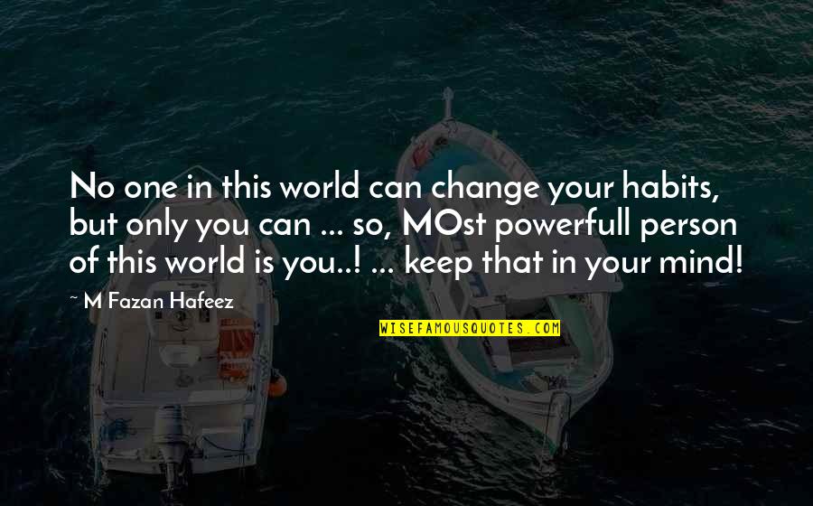 You're Only One Person Quotes By M Fazan Hafeez: No one in this world can change your You're Only One Person Quotes By M Fazan Hafeez: No one in this world can change your