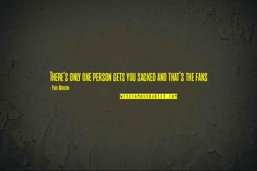 You're Only One Person Quotes By Paul Merson: There's only one person gets you sacked and