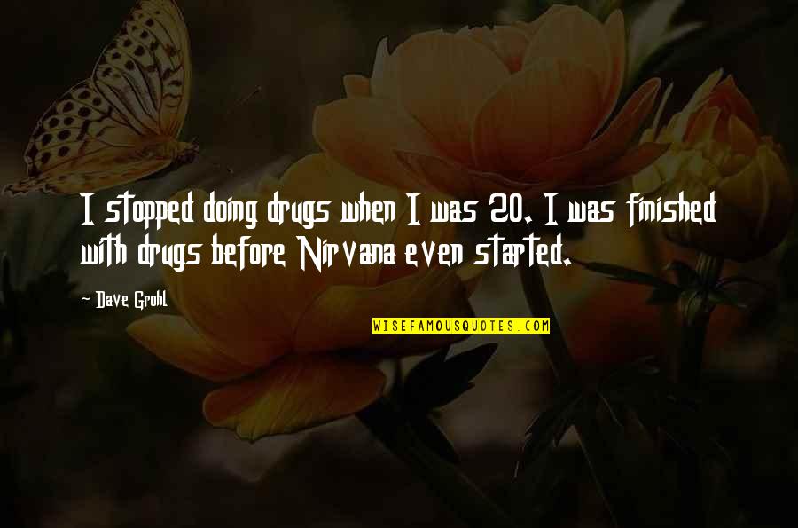 You're Outta This World Quotes By Dave Grohl: I stopped doing drugs when I was 20.