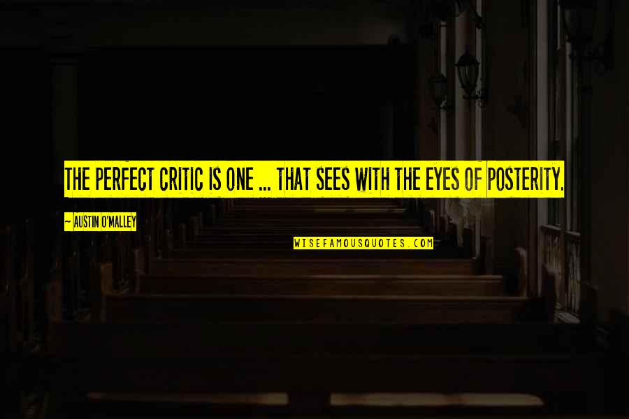 You're Perfect In My Eyes Quotes By Austin O'Malley: The perfect critic is one ... that sees